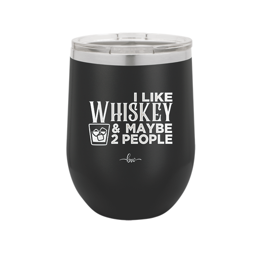 I Like Whiskey and Maybe 2 People - Laser Engraved Stainless Steel Drinkware - 2264 -