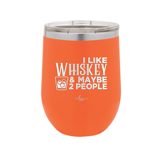 I Like Whiskey and Maybe 2 People - Laser Engraved Stainless Steel Drinkware - 2264 -