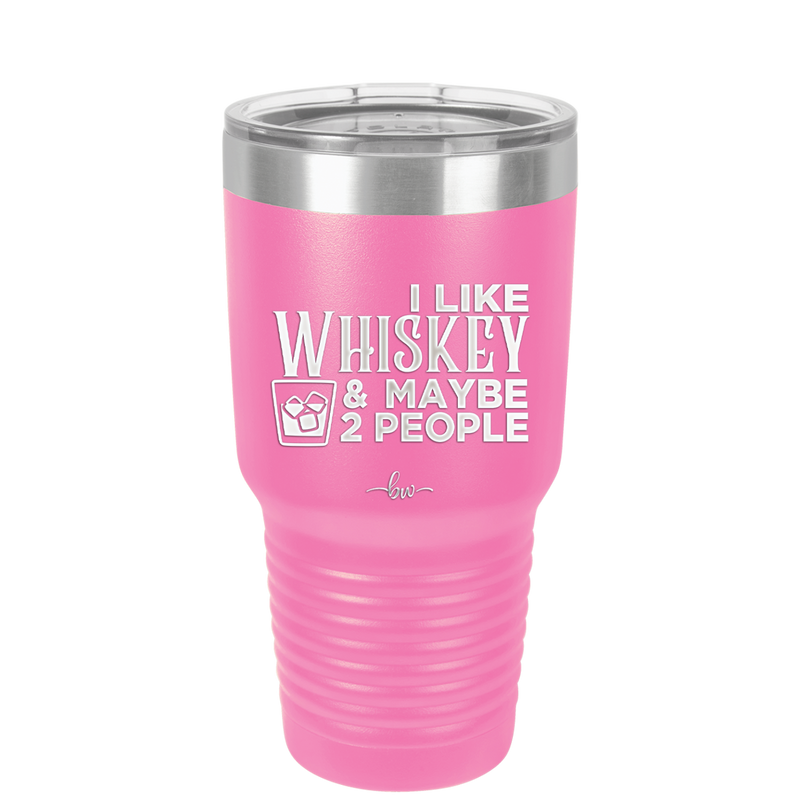 I Like Whiskey and Maybe 2 People - Laser Engraved Stainless Steel Drinkware - 2264 -