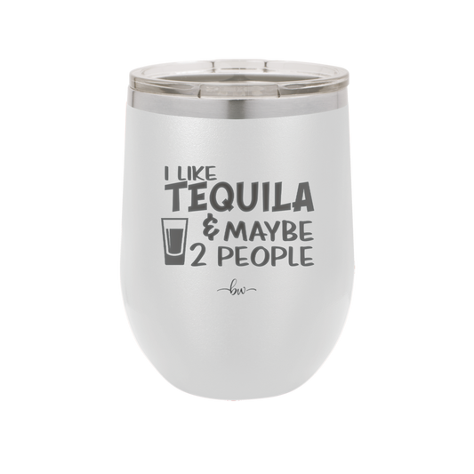 I Like Tequila and Maybe 2 People - Laser Engraved Stainless Steel Drinkware - 2265 -