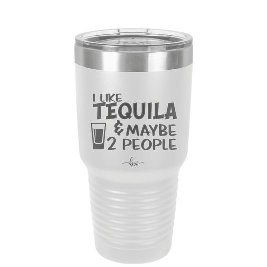 I Like Tequila and Maybe 2 People - Laser Engraved Stainless Steel Drinkware - 2265 -