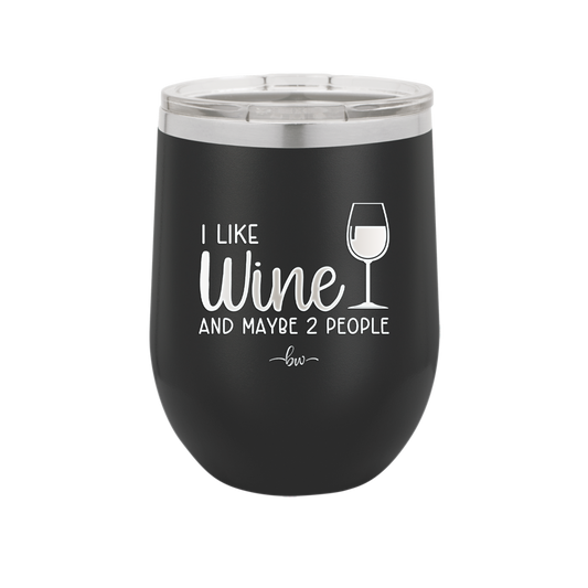 I Like Wine and Maybe 2 People - Laser Engraved Stainless Steel Drinkware - 2266 -