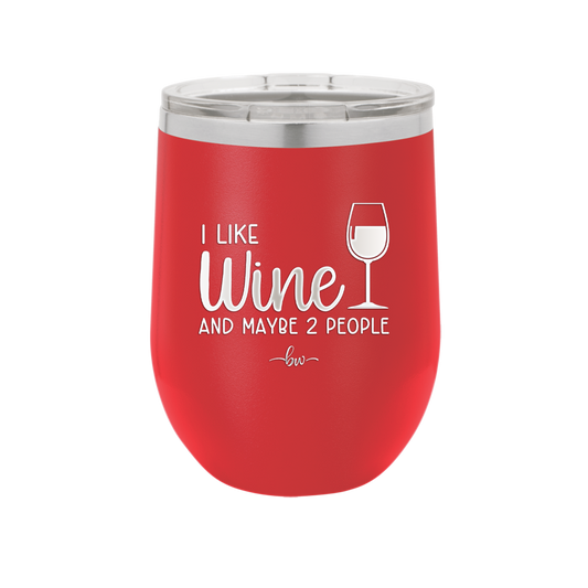 I Like Wine and Maybe 2 People - Laser Engraved Stainless Steel Drinkware - 2266 -