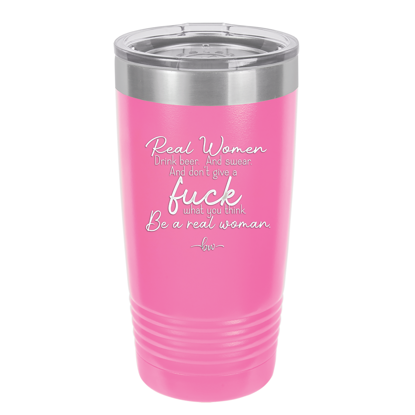 Real Women Drink Beer and Swear and Don't Give a Fuck What You Think - Laser Engraved Stainless Steel Drinkware - 2267 -