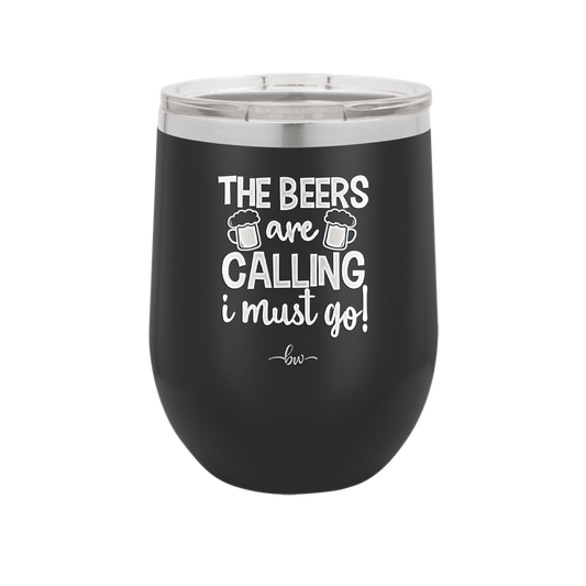 The Beers are Calling I Must Go - Laser Engraved Stainless Steel Drinkware - 2268 -