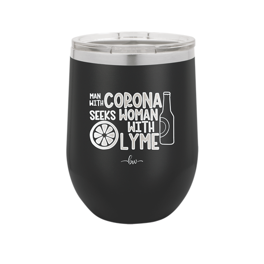 Man With Corona Seeks Woman with Lyme - Laser Engraved Stainless Steel Drinkware - 2272 -