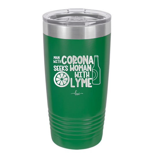 Man With Corona Seeks Woman with Lyme - Laser Engraved Stainless Steel Drinkware - 2272 -