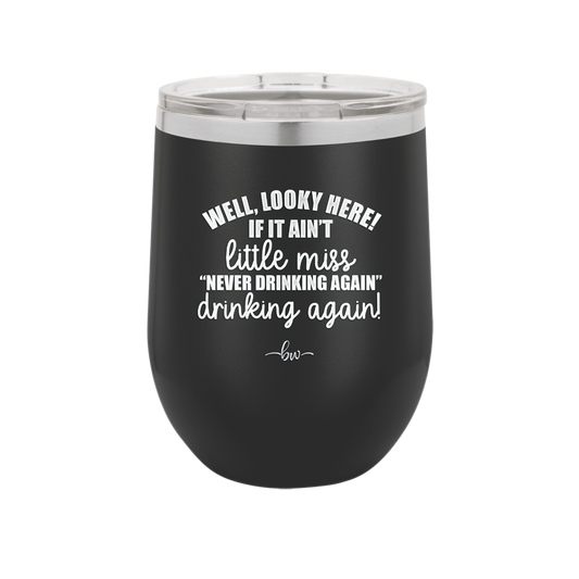 Well Looky Here If it Ain't Little Miss Never Drinking Again Drinking Again - Laser Engraved Stainless Steel Drinkware - 2278 -