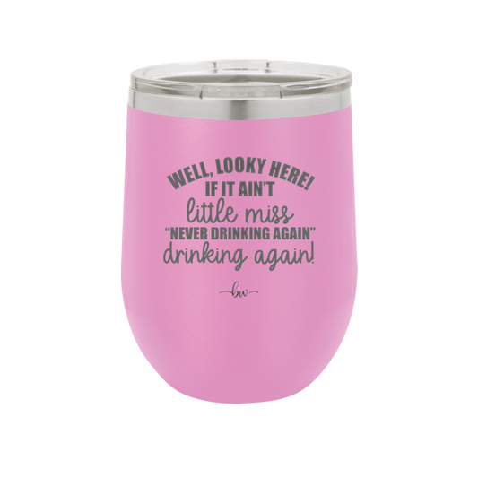 Well Looky Here If it Ain't Little Miss Never Drinking Again Drinking Again - Laser Engraved Stainless Steel Drinkware - 2278 -