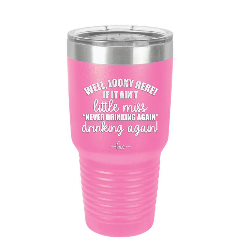 Well Looky Here If it Ain't Little Miss Never Drinking Again Drinking Again - Laser Engraved Stainless Steel Drinkware - 2278 -