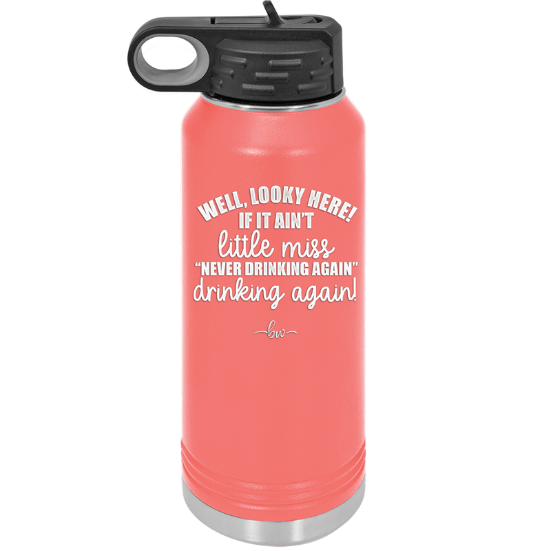 Well Looky Here If it Ain't Little Miss Never Drinking Again Drinking Again - Laser Engraved Stainless Steel Drinkware - 2278 -