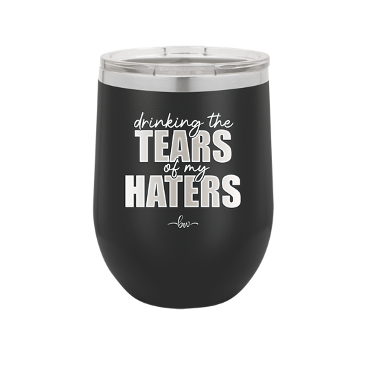 Drinking the Tears of My Haters - Laser Engraved Stainless Steel Drinkware - 2281 -