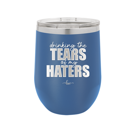 Drinking the Tears of My Haters - Laser Engraved Stainless Steel Drinkware - 2281 -