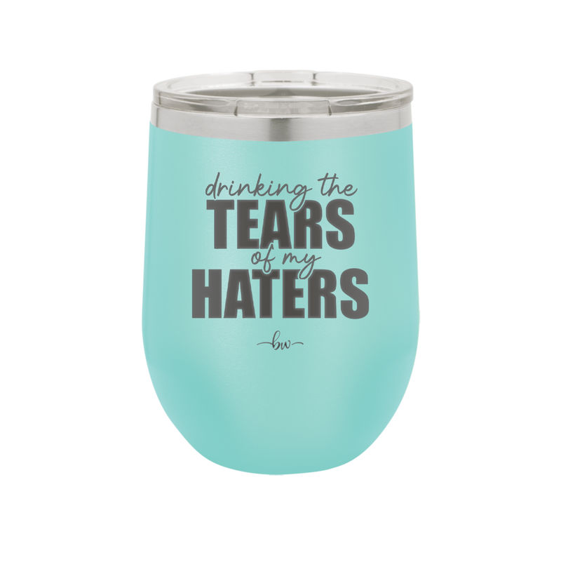 Drinking the Tears of My Haters - Laser Engraved Stainless Steel Drinkware - 2281 -