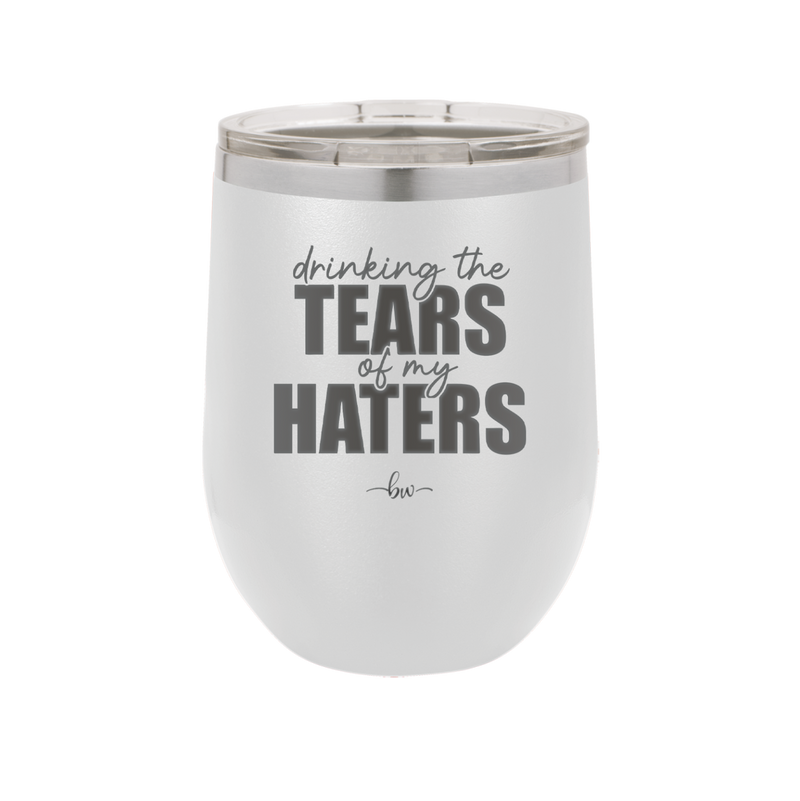 Drinking the Tears of My Haters - Laser Engraved Stainless Steel Drinkware - 2281 -