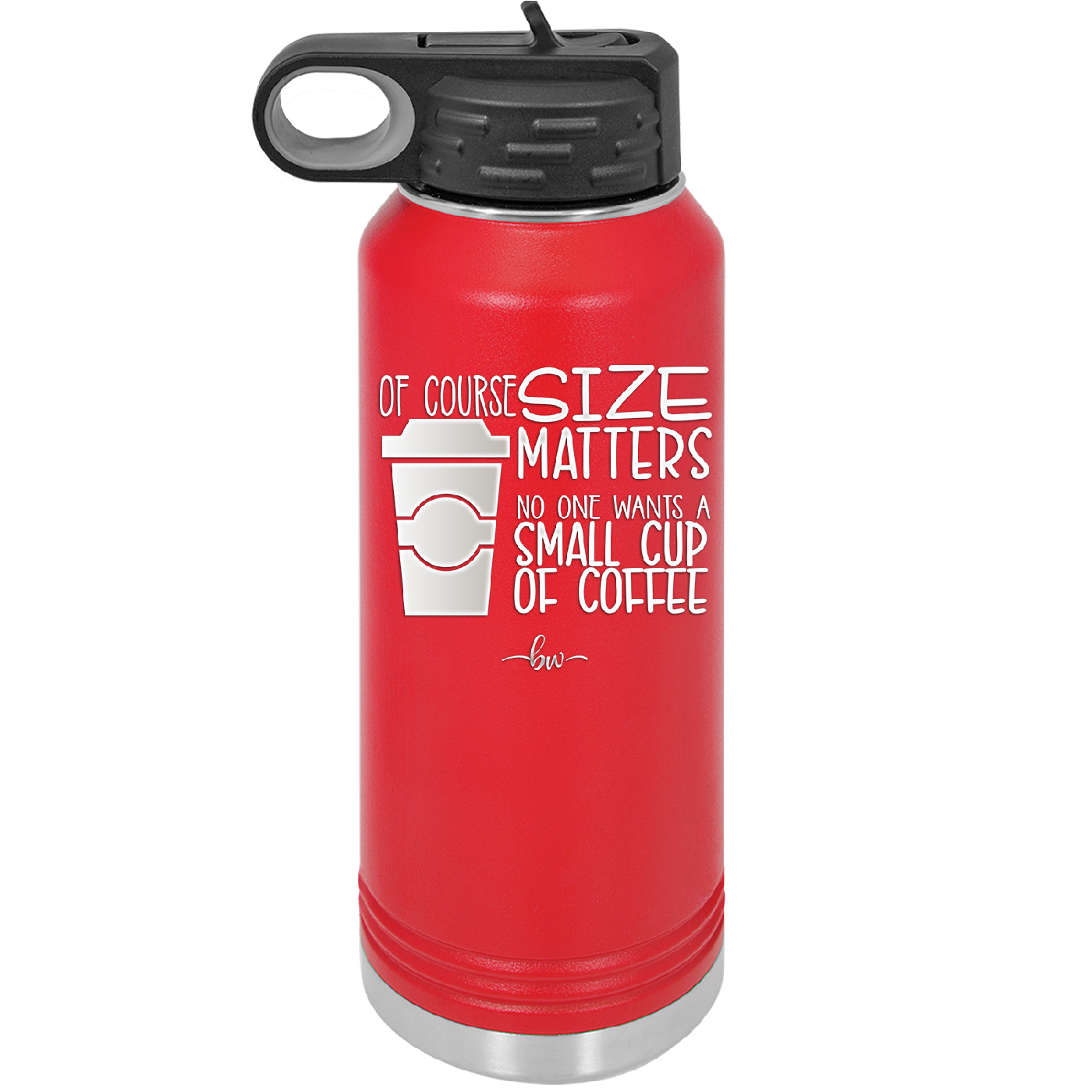 Of Course Size Matters No One Wants a Small Cup of Coffee - Laser Engraved Stainless Steel Drinkware - 2282 -