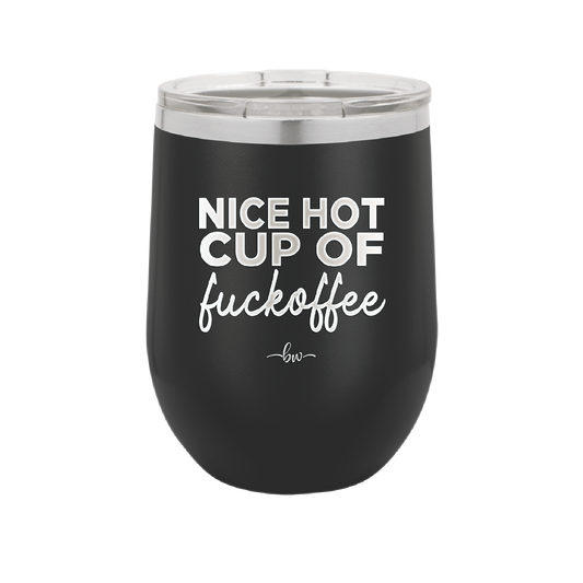 Nice Hot Cup of Fuckoffee - Laser Engraved Stainless Steel Drinkware - 2283 -