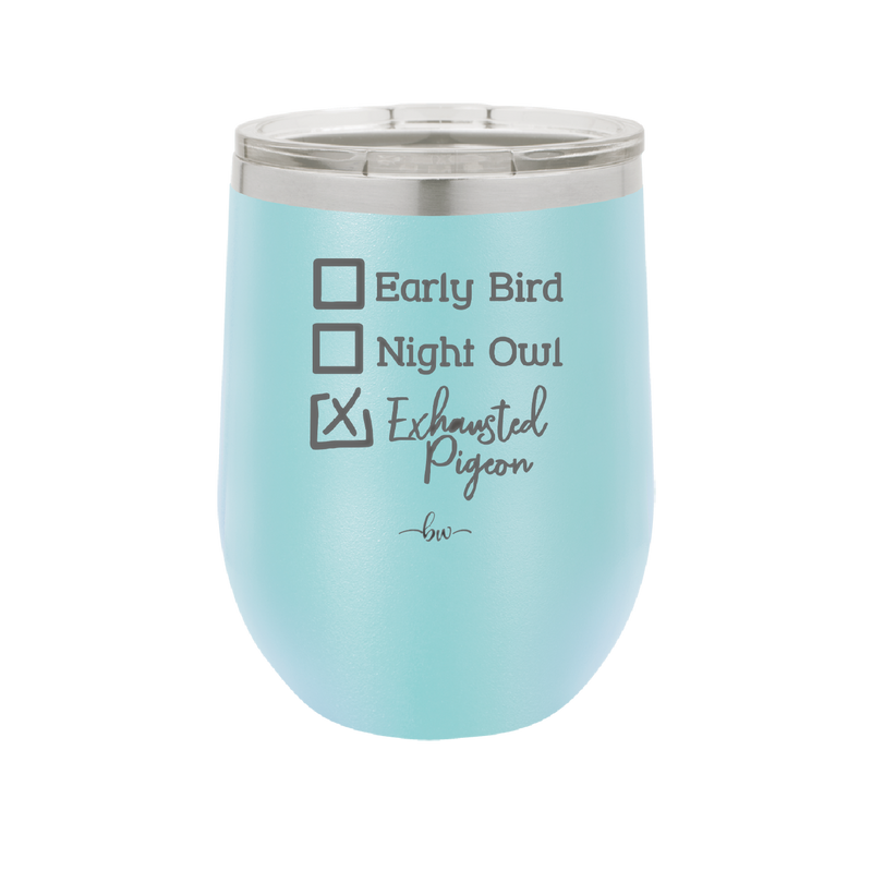 Exhausted Pigeon - Laser Engraved Stainless Steel Drinkware - 2287 -