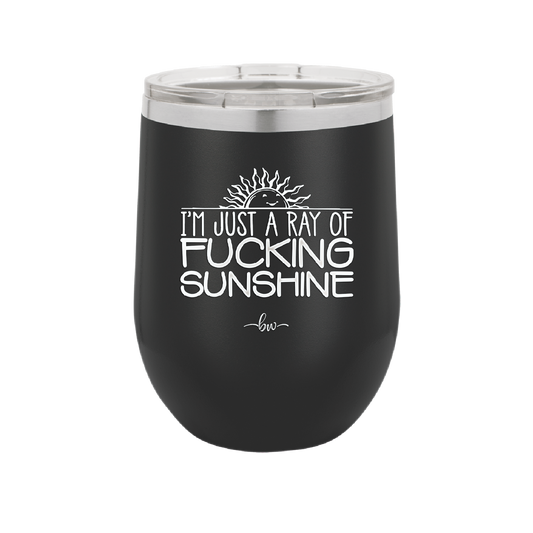 I'm Just a Ray of Fucking Sunshine - Laser Engraved Stainless Steel Drinkware - 2288 -