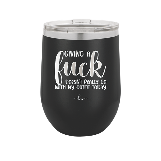 Giving a Fuck Doesn't Really Go With My Outfit Today - Laser Engraved Stainless Steel Drinkware - 2289 -