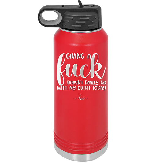 Giving a Fuck Doesn't Really Go With My Outfit Today - Laser Engraved Stainless Steel Drinkware - 2289 -