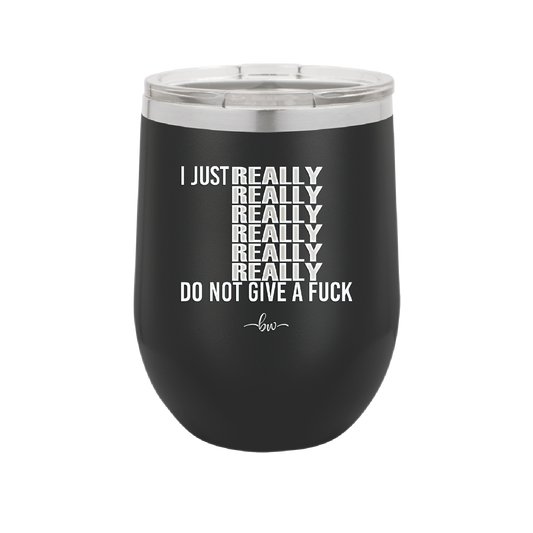 I Just Really Really Really Really Really Really Do Not Give a Fuck - Laser Engraved Stainless Steel Drinkware - 2290 -