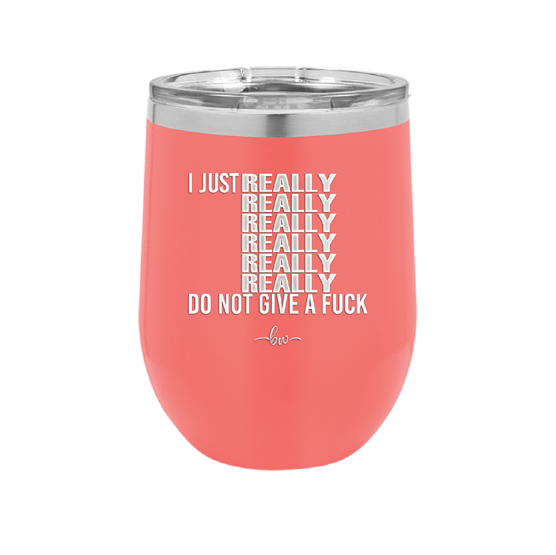 I Just Really Really Really Really Really Really Do Not Give a Fuck - Laser Engraved Stainless Steel Drinkware - 2290 -