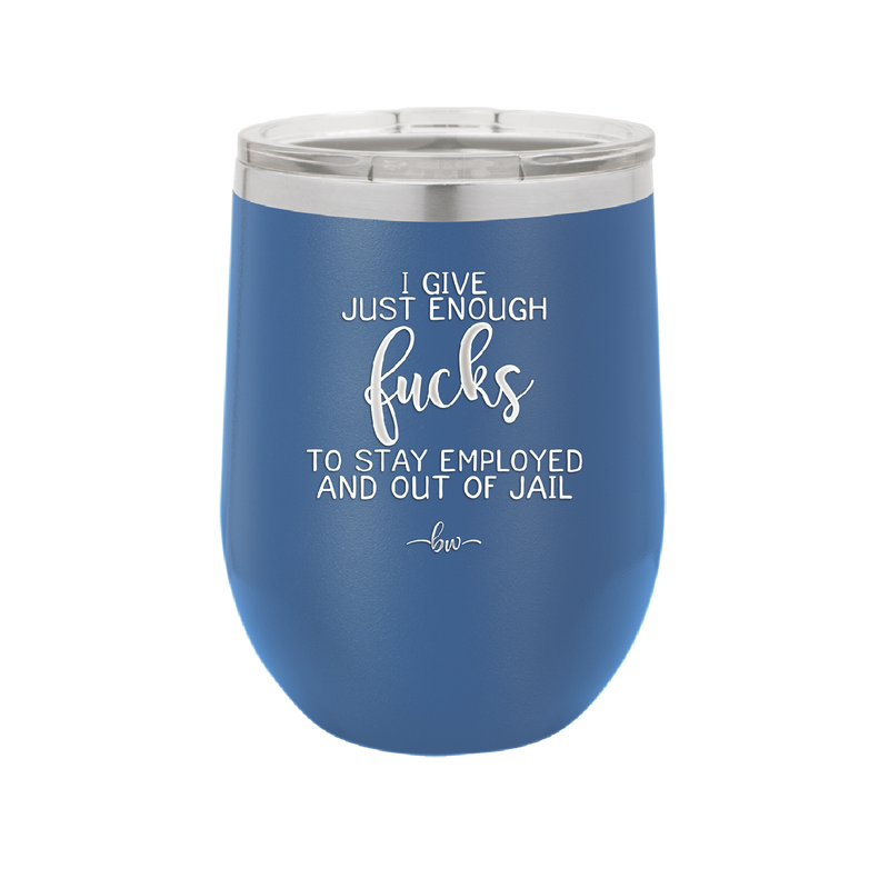 I Give Just Enough Fucks to Stay Employed and Out of Jail - Laser Engraved Stainless Steel Drinkware - 2291 -