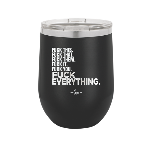 Fuck This That Them It You Everything List - Laser Engraved Stainless Steel Drinkware - 2292 -