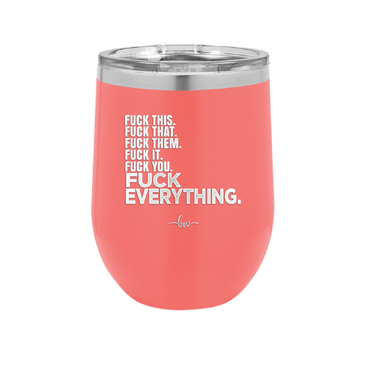 Fuck This That Them It You Everything List - Laser Engraved Stainless Steel Drinkware - 2292 -