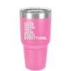 Fuck This That Them It You Everything List - Laser Engraved Stainless Steel Drinkware - 2292 -
