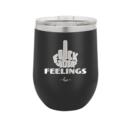 Fuck Your Feelings Middle Finger - Laser Engraved Stainless Steel Drinkware - 2294 -