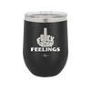 Fuck Your Feelings Middle Finger - Laser Engraved Stainless Steel Drinkware - 2294 -