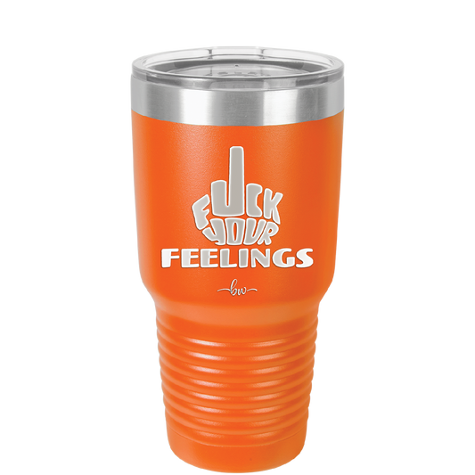 Fuck Your Feelings Middle Finger - Laser Engraved Stainless Steel Drinkware - 2294 -