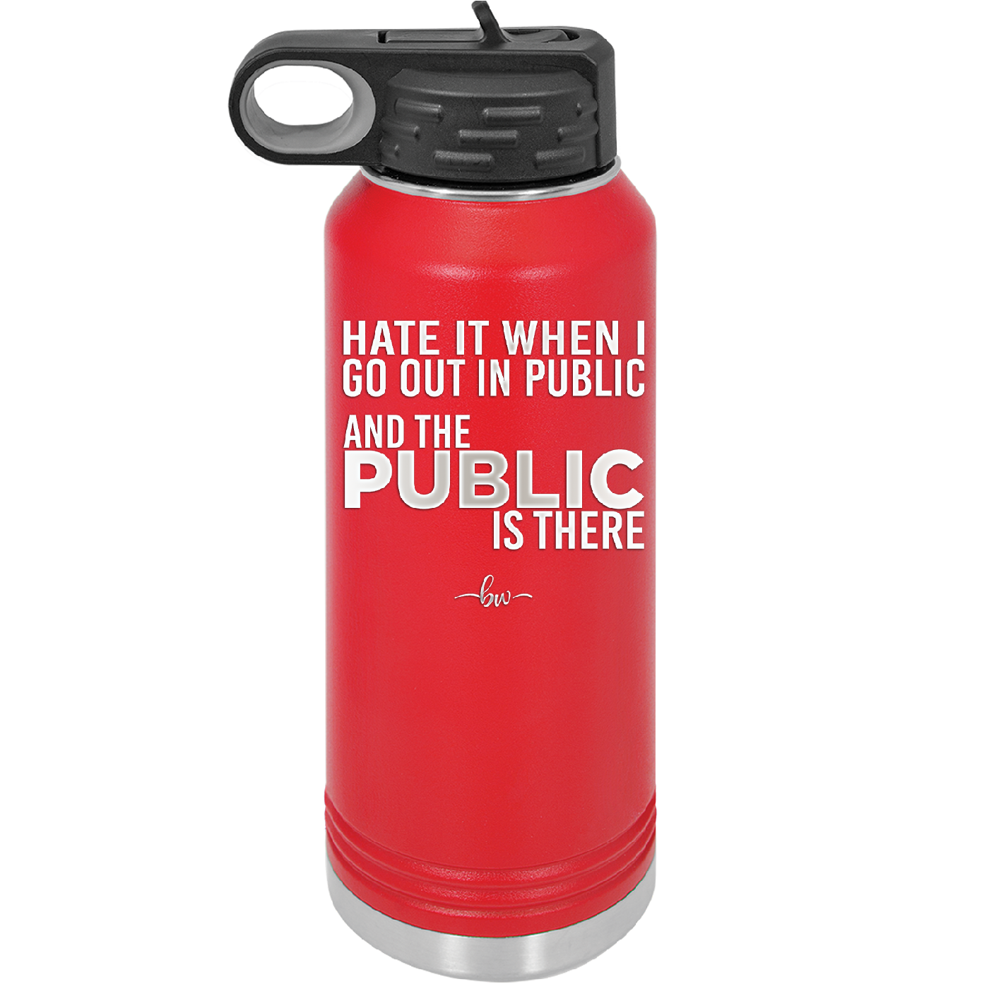 Hate it When I Go Out in Public and the Public is There - Laser Engraved Stainless Steel Drinkware - 2300 -