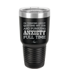 I'm Thinking About Quitting My Job and Pursuing Anxiety Full Time - Laser Engraved Stainless Steel Drinkware - 2304 -