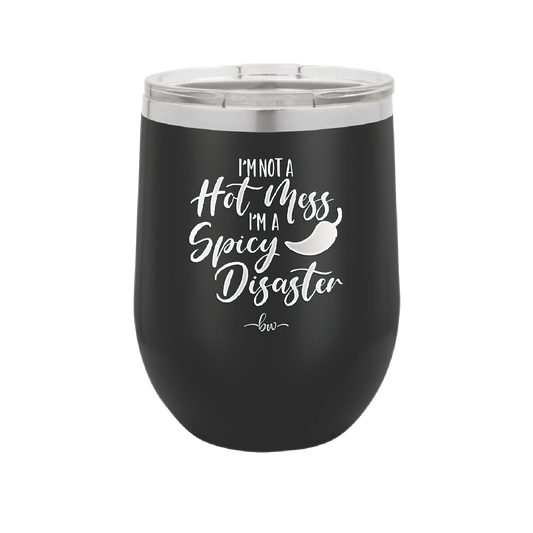 I'm Not a Hot Mess I'm a Spicy Disaster - Laser Engraved Stainless Steel Drinkware - 2306 -