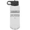 I'm Not Always an Asshole Just Kidding Go Fuck Yourself - Laser Engraved Stainless Steel Drinkware - 2313 -