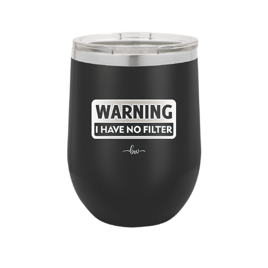 Warning I Have No Filter - Laser Engraved Stainless Steel Drinkware - 2317 -