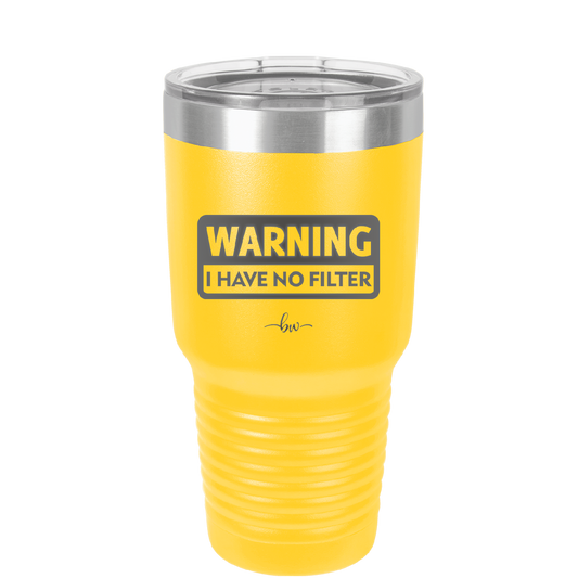 Warning I Have No Filter - Laser Engraved Stainless Steel Drinkware - 2317 -