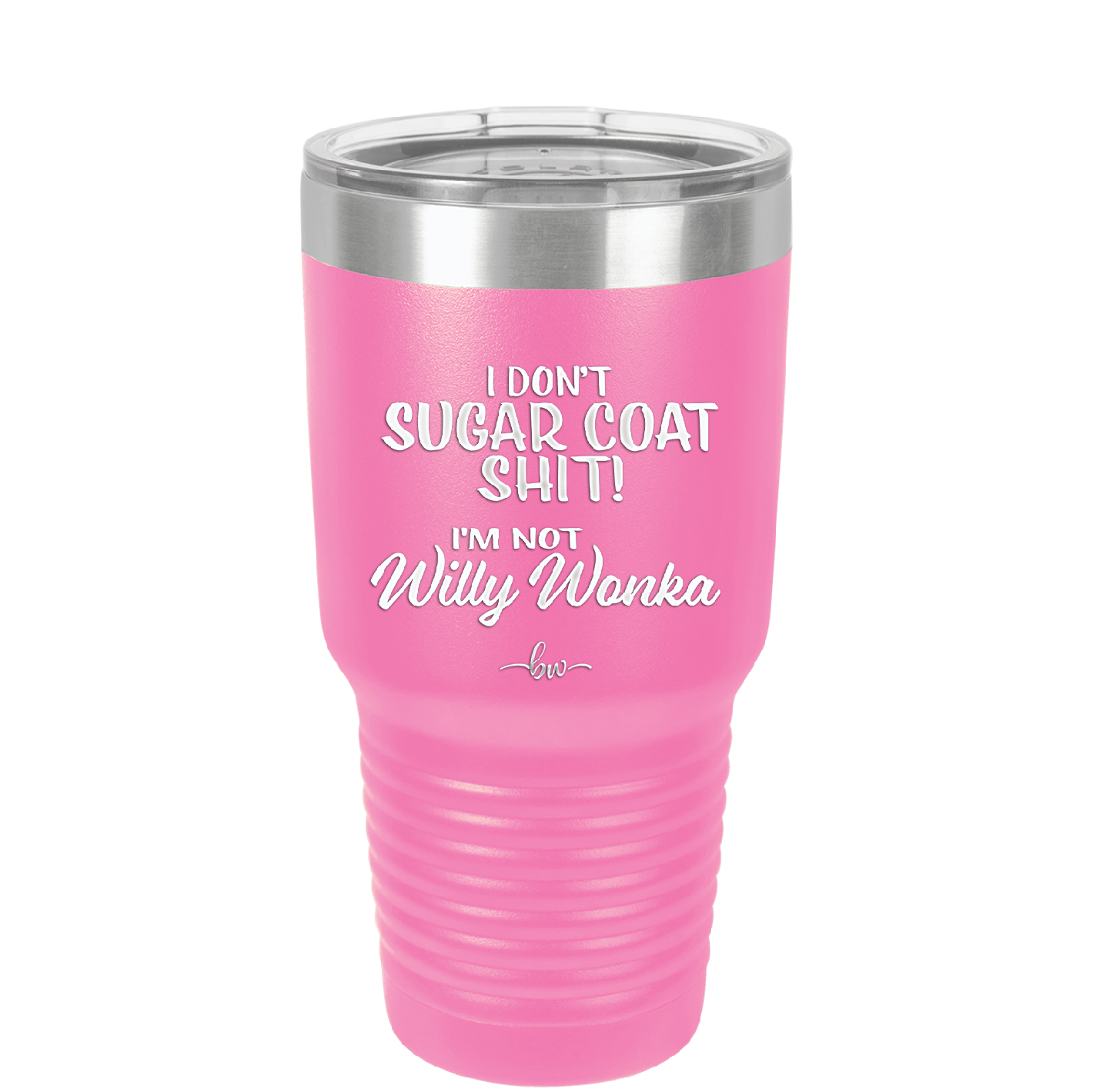 I Don't Sugar Coat Shit I'm Not Willy Wonka - Laser Engraved Stainless Steel Drinkware - 2318 -