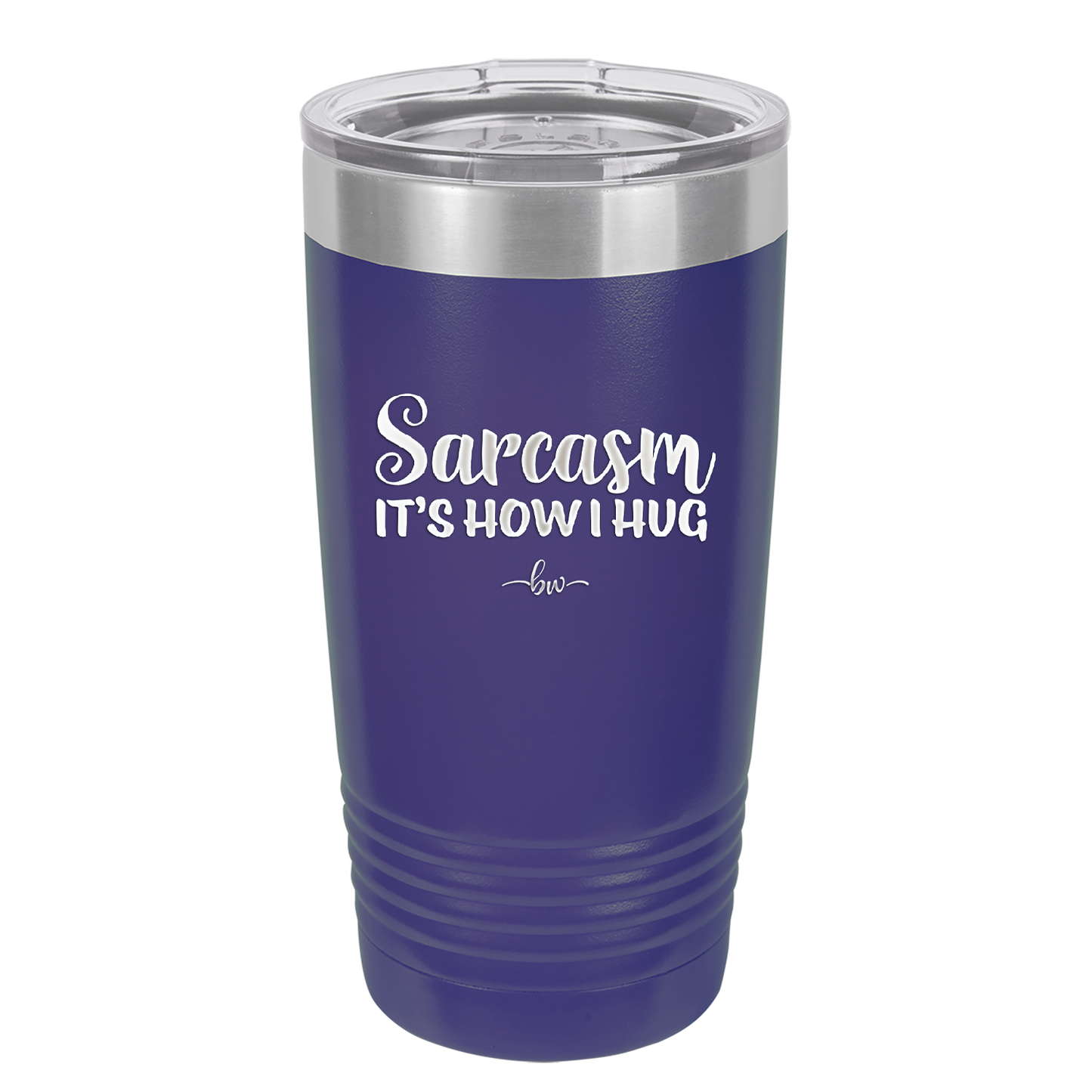 Sarcasm It's How I Hug - Laser Engraved Stainless Steel Drinkware - 2320 -