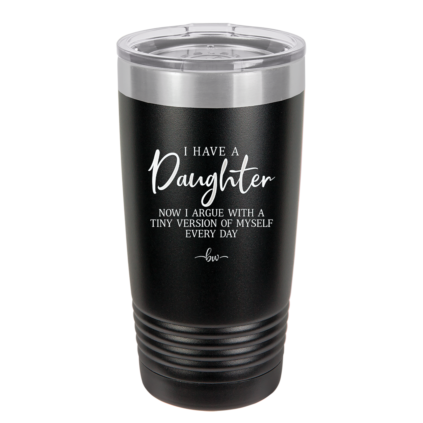 I Have a Daughter Now I Argue With a Tiny Version of Myself Every Day - Laser Engraved Stainless Steel Drinkware - 2330 -