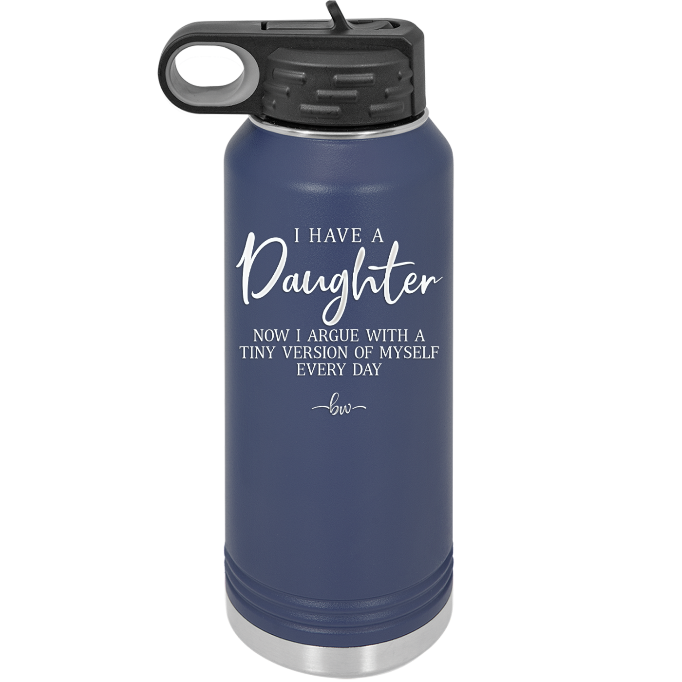 I Have a Daughter Now I Argue With a Tiny Version of Myself Every Day - Laser Engraved Stainless Steel Drinkware - 2330 -