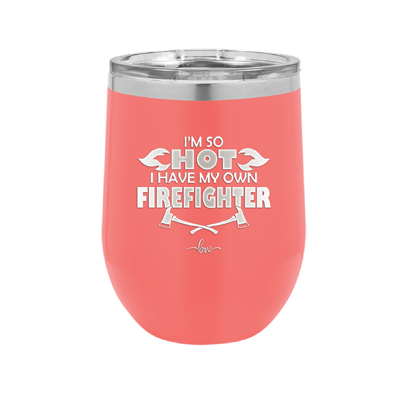 I'm So Hot I Have My Own Firefighter - Laser Engraved Stainless Steel Drinkware - 2338 -
