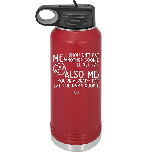 Me I Shouldn't Eat Another Cookie I'll Get Fat - Laser Engraved Stainless Steel Drinkware - 2348 -