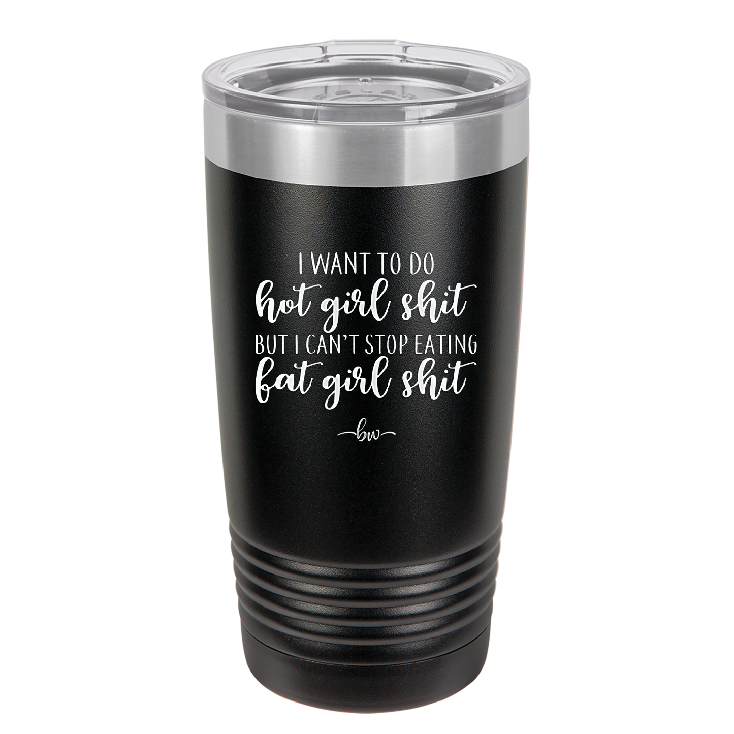 I Want to Do Hot Girl Shit But I Can't Stop Eating Fat Girl Shit - Laser Engraved Stainless Steel Drinkware - 2349 -