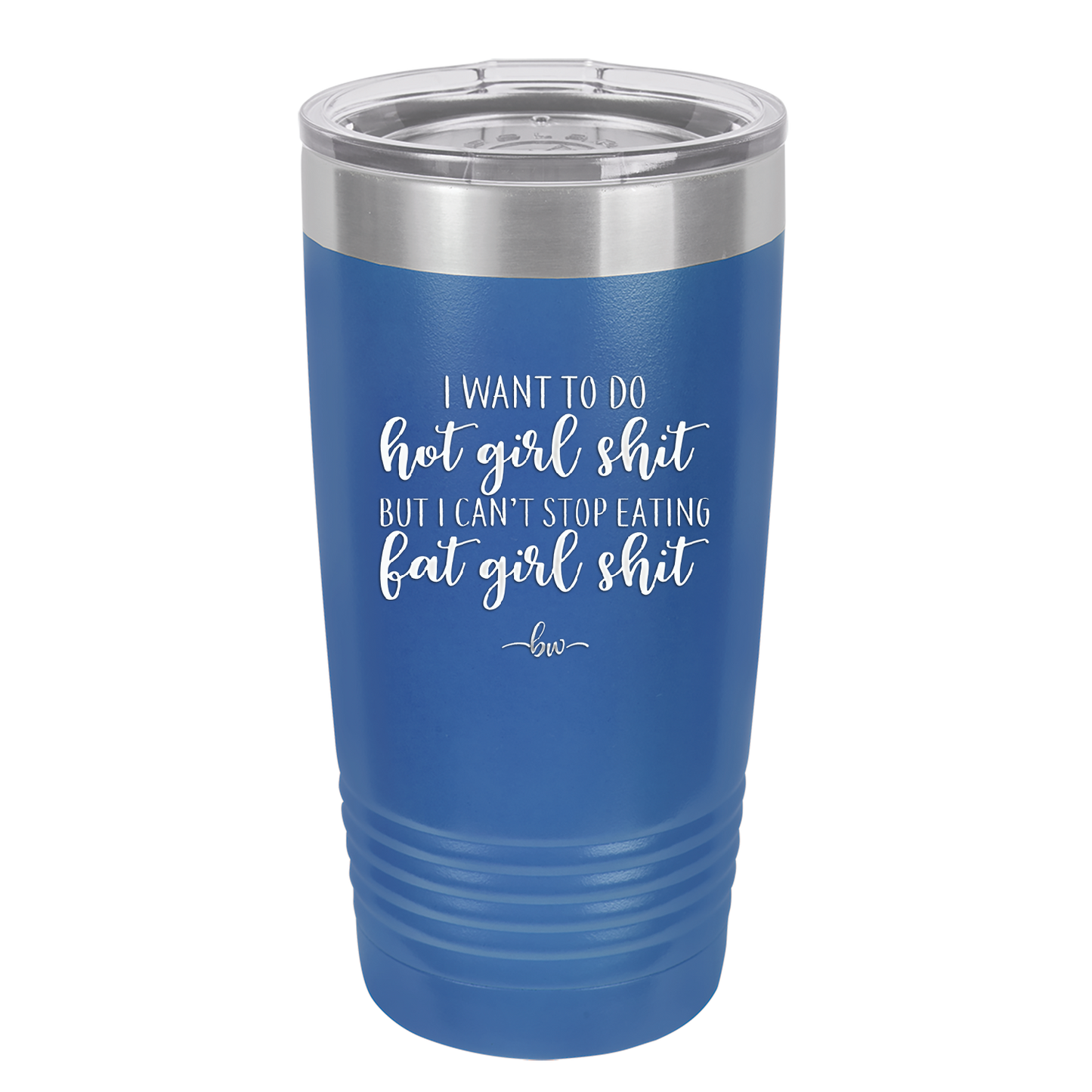 I Want to Do Hot Girl Shit But I Can't Stop Eating Fat Girl Shit - Laser Engraved Stainless Steel Drinkware - 2349 -