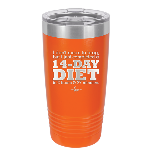 I Don't Mean to Brag But I Just Completed a 14-Day Diet - Laser Engraved Stainless Steel Drinkware - 2350-