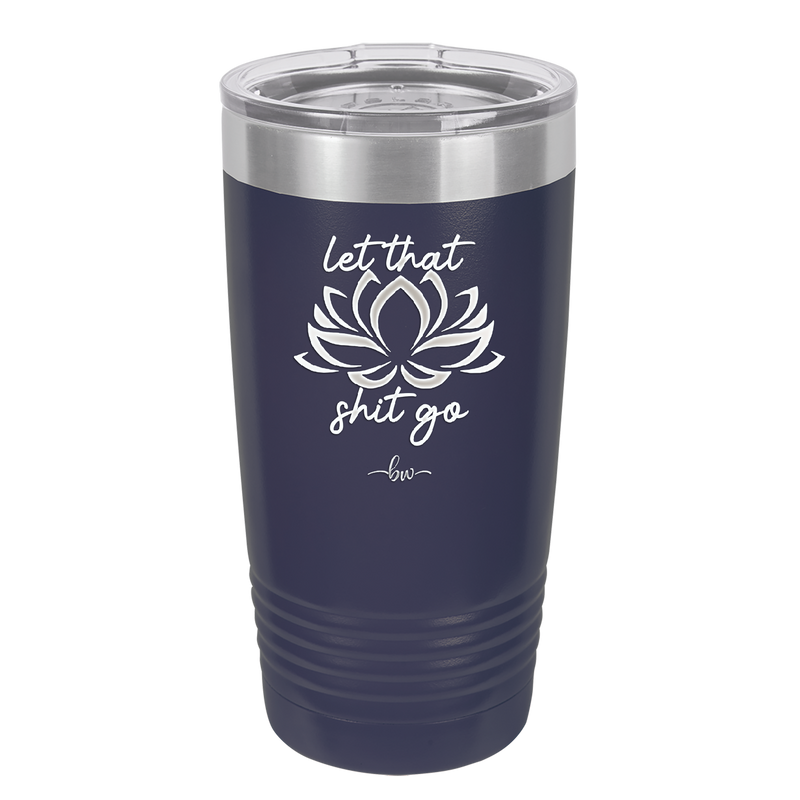 Let That Shit Go - Laser Engraved Stainless Steel Drinkware - 2352-